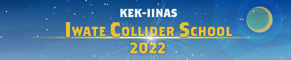 KEK-IINAS Iwate Collider School 2022